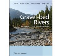Gravel Bed Rivers : Processes, Tools, Environments