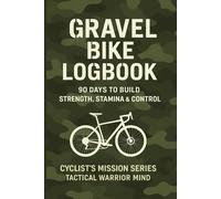 Gravel Bike Logbook.: Off-Road Endurance Journal. Cyclist’s Mission Series - Tactical Warrior Mind.