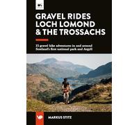 Gravel Rides Loch Lomond & The Trossachs: 15 gravel bike adventures in and around Scotland's first national park and Argyll (UK Gravel Rides)