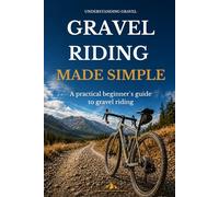 Gravel Riding Made Simple: A technically sound and calm introduction to gravel riding (Understanding Gravel_UK)