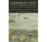 Gravelly Guy, Stanton Harcourt: the development of a prehistoric and Romano-British community