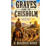 GRAVES ALONG THE CHISHOLM: American Frontier Western Novel