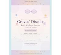 Graves' Disease Daily Wellness Journal & Symptom Tracker: 90-Day Guided Logbook for Overactive Thyroid Symptoms, Medication, Eye Health, Lab Results, ... Reviews & Monthly Summaries | Large 8.5 x 11