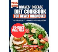 Graves' Disease Diet Cookbook For Newly Diagnosed 2025: Soothing Foods for Immune and Hormonal Stability (Everyday Nutrition Series by Margaret J. Peters, MS, RDN)