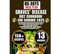Graves’ Disease Diet Cookbook For Seniors 2025: 150 Delicious Thyroid-Healing Recipes with Easy 80-Day Meal Plan for Hyperthyroidism Relief, Weight ... D. East Ms Rdn Nutrition and Diet Series)