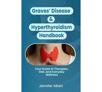 Graves’ Disease & Hyperthyroidism Handbook: Your Guide to Therapies, Diet, and Everyday Wellness
