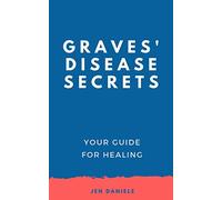 Graves' Disease Secrets: Your Guide for Healing