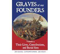 Graves of Our Founders Volume 4: Their Lives, Contributions, and Burial Sites