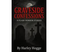 Graveside Confessions: 31 Flash Horror Stories