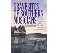 Gravesites of Southern Musicians: A Guide to Over 300 Jazz, Blues, Country and Rock Performers' Burial Places