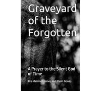 Graveyard of the Forgotten: A Prayer to the Silent God of Time