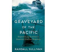 Graveyard of the Pacific: Shipwreck and Survival on America’s Deadliest Waterway