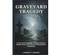 Graveyard Tragedy: A True Crime Biography of Family Violence, Hidden Abuse, and a Murder That Shocked a Community