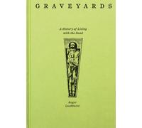 Graveyards : A History of Living with the Dead