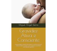 Gravidez Ativa e Consciente: Guia psicológico e prático para superar o medo do exercício, sentir-se segura e manter-se em movimento com Pilates suave ... a gravidez (Coleção Mente · Corpo · Espírito)