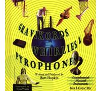 Gravikords, Whirlies & Pyrophones: Experimental Musical Instruments by Tom Waits