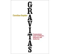 Gravitas: Communicate with Confidence, Influence and Authority
