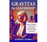Gravitas for Leadership – How to Make an Impact and Be Taken Seriously