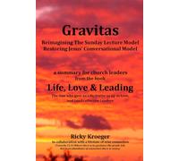 Gravitas: Reimagining the Sunday Lecture Model - Restoring Jesus' Conversational Model!: 1 (Life, Love & Leading: The One who gave us Life, trains us up in Love, and Leads effective Leaders)