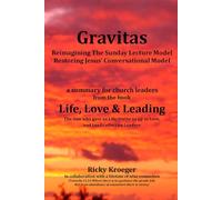Gravitas: Reimagining the Sunday Lecture Model - Restoring Jesus' Conversational Model! (Life, Love & Leading: The One who gave us Life, trains us up in Love, and Leads effective Leaders)