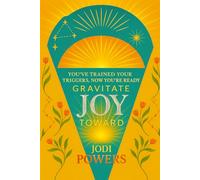 Gravitate Toward Joy: You've Trained Your Triggers, Now You're Ready......For JOY