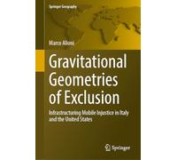 Gravitational Geometries of Exclusion: Infrastructuring Mobile Injustice in Italy and the United States (Springer Geography)