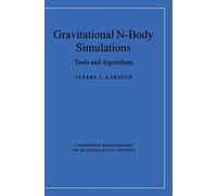 Gravitational N-Body Simulations: Tools and Algorithms (Cambridge Monographs on Mathematical Physics)