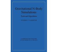 Gravitational N-Body Simulations: Tools and Algorithms (Cambridge Monographs on Mathematical Physics)