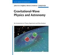 Gravitational-Wave Physics and Astronomy: An Introduction to Theory, Experiment and Data Analysis (Wiley Series in Cosmology)
