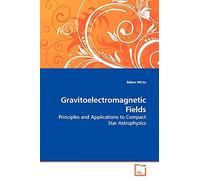 Gravitoelectromagnetic Fields: Principles and Applications to Compact Star Astrophysics