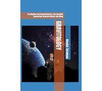GRAVITOLOGY: Gravitation and Consciousness: The Invisible Connection Between Matter and Mind