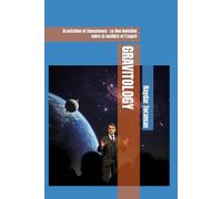 GRAVITOLOGY: Gravitation et Conscience : Le lien invisible entre la matière et l’esprit