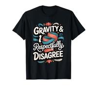 Gravity and I Respectfully Disagree Aerial Yoga T-Shirt