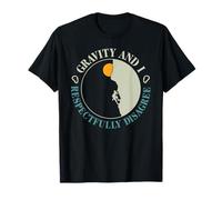 Gravity and I Respectfully Disagree Funny Rock Climber Humor T-Shirt