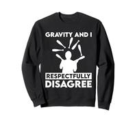 Gravity And I Respectfully Disagree Juggling Sweatshirt