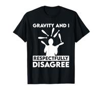 Gravity And I Respectfully Disagree Juggling T-Shirt