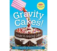 Gravity Cakes!: Create 45 Amazing Cakes