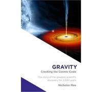 Gravity : Cracking the Cosmic Code