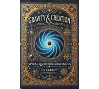 Gravity & Creation: Spiral Quantum Machanics