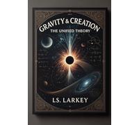 Gravity & Creation: The Unified Theory