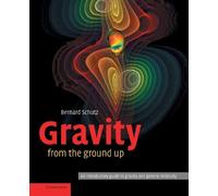 Gravity from the Ground Up: An Introductory Guide to Gravity and General Relativity