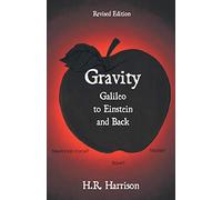 Gravity - Galileo to Einstein and Back: Newtonian Force, Slave or Master?(Revised Edition)