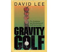 Gravity Golf: The Evolution & Revolution of Golf Instruction