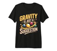 Gravity is Just a Suggestion Juggling Flow Arts Premium T-Shirt