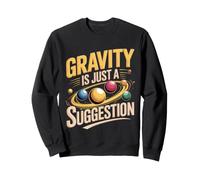 Gravity Is Just a Suggestion Juggling Flow Arts Sweatshirt