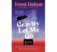 Gravity Let Me Go: The astonishing new novel from the internationally bestselling author of BOY SWALLOWS UNIVERSE and LOLA IN THE MIRROR