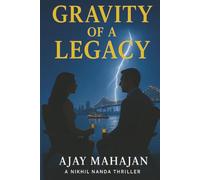 Gravity of a Legacy (The Gravity Books - Nikhil Nanda and Tina Kohli Thrillers)