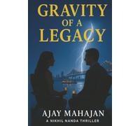 Gravity of a Legacy (The Gravity Books - Nikhil Nanda and Tina Kohli Thrillers)