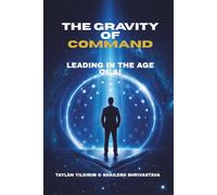 Gravity of Command: Leading With Purpose in the Age of Artificial Intelligence
