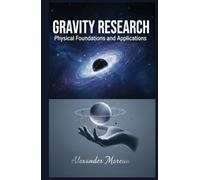Gravity Research: Physical Foundations and Applications (Natural Sciences and Physical Forces)